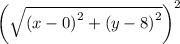 \left(\sqrt{\left(x-0\right)^2+\left(y-8\right)^2}\right)^2