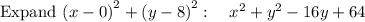 \mathrm{Expand\:}\left(x-0\right)^2+\left(y-8\right)^2:\quad x^2+y^2-16y+64