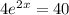 4e^{2x} = 40