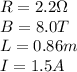R=2.2 \Omega\\B=8.0 T\\L=0.86 m\\I=1.5 A