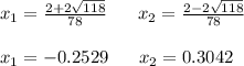 x_{1} = \frac{2 + 2 \sqrt{118}}{78} \ \ \ \ \   x_{2} = \frac{2 - 2 \sqrt{118}}{78}\\\\x_{1} = -0.2529 \ \ \ \ \  x_{2} = 0.3042
