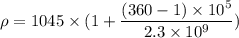 \rho=1045\times(1+\dfrac{(360-1)\times10^{5}}{2.3\times10^{9}})
