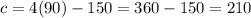 c = 4(90) - 150 = 360 - 150 = 210