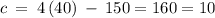 c\:=\:4\left(40\right)\:-\:150=160=10