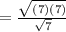 =\frac{\sqrt{(7)(7)}}{\sqrt{7}}