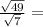 \frac{\sqrt{49}}{\sqrt{7}}=