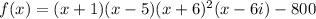 f(x)=(x+1)(x-5)(x+6)^{2}(x-6i) - 800