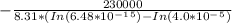 -\frac{230000}{8.31* (In(6.48 * 10^-^1^5) - In(4.0 * 10^-^5)}