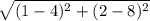 \sqrt{(1-4)^2 + (2 - 8)^2}