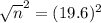 \sqrt{n}^{2} = (19.6)^{2}