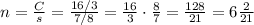 n=\frac{C}{s}=\frac{16/3}{7/8}=\frac{16}{3}\cdot \frac{8}{7}=\frac{128}{21}=6\frac{2}{21}