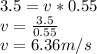 3.5=v*0.55\\v=\frac{3.5}{0.55}\\v=6.36m/s