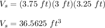V_s=(3.75\ ft)(3\ ft)(3.25\ ft)\\\\V_s=36.5625\ ft^3