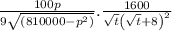\frac{100p}{9\sqrt{(810000-p^2)}}.\frac{1600}{\sqrt{t}\left(\sqrt{t}+8\right)^2}\\