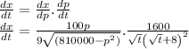 \frac{dx}{dt}=\frac{dx}{dp}.\frac{dp}{dt}\\\frac{dx}{dt}=\frac{100p}{9\sqrt{(810000-p^2)}}.\frac{1600}{\sqrt{t}\left(\sqrt{t}+8\right)^2}\\