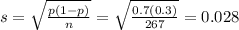 s = \sqrt{\frac{p(1 - p)}{n}} = \sqrt{\frac{0.7(0.3)}{267}} = 0.028