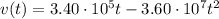 v(t)=3.40\cdot 10^5 t-3.60\cdot 10^7 t^2