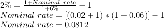 2\%=\frac{1+Nominal\ rate}{1+6\%} -1\\Nominal\ rate=[(0.02+1)*(1+0.06)]-1\\Nominal\ rate=0.0812