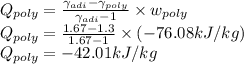 Q_{poly}=\frac{\gamma_{adi}-\gamma_{poly}}{\gamma_{adi}-1} \times w_{poly}\\Q_{poly}=\frac{1.67-1.3}{1.67-1} \times (-76.08 kJ/kg)\\Q_{poly}=-42.01 kJ/kg