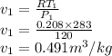v_1=\frac{RT_1}{P_1}\\v_1=\frac{0.208\times 283}{120}\\v_1=0.491 m^3/kg