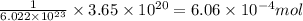 \frac{1}{6.022\times 10^{23}}\times 3.65\times 10^{20}=6.06\times 10^{-4}mol