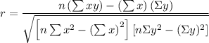 $r=\frac{n\left(\sum x y\right)-\left(\sum x\right)(\Sigma y)}{\sqrt{\left[n \sum x^{2}-\left(\sum x\right)^{2}\right]\left[n \Sigma y^{2}-(\Sigma y)^{2}\right]}}$