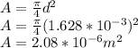 A=\frac{\pi }{4}d^{2}  \\A=\frac{\pi }{4}(1.628*10^{-3} )^{2} \\A=2.08*10^{-6}m^{2}