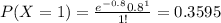 P(X=1) = \frac{e^{-0.8} 0.8^1}{1!}= 0.3595