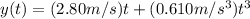 y(t)=(2.80m/s)t+(0.610m/s^3)t^3