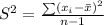 S^{2}=\frac{\sum (x_{i}-\bar{x})^{2}}{n-1}