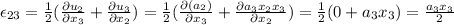 \epsilon_{23}=\frac{1}{2}(\frac{\partial u_2}{\partial x_3} +\frac{\partial u_3}{\partial x_2} )=\frac{1}{2}(\frac{\partial (a_2)}{\partial x_3} +\frac{\partial a_3x_2x_3}{\partial x_2} )=\frac{1}{2}(0 +a_3x_3 )=\frac{a_3x_3}{2}