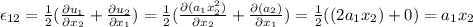 \epsilon_{12}=\frac{1}{2}(\frac{\partial u_1}{\partial x_2} +\frac{\partial u_2}{\partial x_1} )=\frac{1}{2}(\frac{\partial (a_1x_2^2)}{\partial x_2} +\frac{\partial (a_2)}{\partial x_1} )=\frac{1}{2}((2a_1x_2)+0 )=a_1x_2