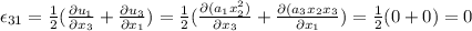 \epsilon_{31}=\frac{1}{2}(\frac{\partial u_1}{\partial x_3} +\frac{\partial u_3}{\partial x_1} )=\frac{1}{2}(\frac{\partial (a_1x_2^2)}{\partial x_3} +\frac{\partial (a_3x_2x_3}{\partial x_1} )=\frac{1}{2}(0+0 )=0