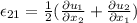 \epsilon_{21}=\frac{1}{2}(\frac{\partial u_1}{\partial x_2} +\frac{\partial u_2}{\partial x_1} )
