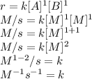 r=k[A]^1[B]^1\\M/s =k[M]^1[M]^1\\M/s =k[M]^{1+1}\\M/s =k[M]^{2}\\M^{1-2}/s =k\\M^{-1}s^{-1} =k