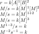 r=k[A]^1[B]^2\\M/s =k[M]^1[M]^2\\M/s =k[M]^{1+2}\\M/s =k[M]^{3}\\M^{1-3}/s =k\\M^{-2}s^{-1} =k