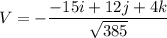 V=- \dfrac{-15i+12j+4k}{\sqrt{385}}
