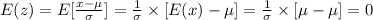 E(z)=E[\frac{x-\mu}{\sigma} ]=\frac{1}{\sigma}\times [E(x)-\mu] =\frac{1}{\sigma}\times [\mu-\mu]=0