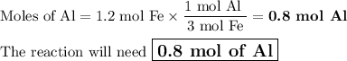 \text{Moles of Al} = \text{1.2 mol Fe}\times \dfrac{\text{1 mol Al }}{\text{3 mol Fe}}= \textbf{0.8 mol  Al}\\\\\text{The reaction will need $\large \boxed{\textbf{0.8 mol of Al}}$}