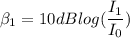 \beta_{1}= 10dB log(\dfrac{I_{1}}{I_{0}})