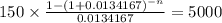 150 \times \frac{1-(1+0.0134167)^{-n} }{0.0134167} = 5000\\