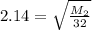2.14= \sqrt{\frac{M_{2} }{32 }}