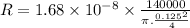 R=1.68\times 10^{-8}\times\frac{140000}{\pi.\frac{0.125^2}{4} }