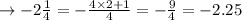 \rightarrow -2\frac{1}{4} = -\frac{4 \times 2+1}{4} = -\frac{9}{4} = -2.25