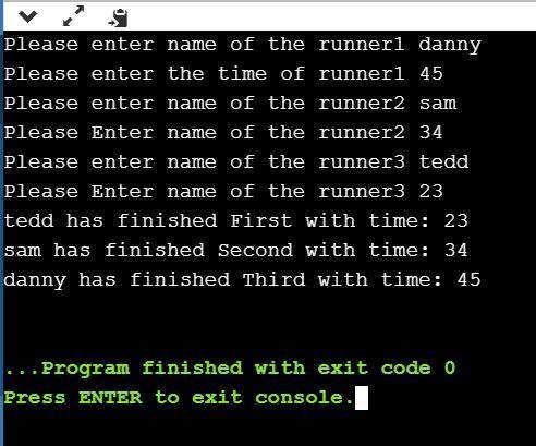 Write a program that asks for the names of three runners and the time, in minutes (no seconds, etc.)