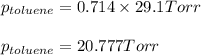 p_{toluene}=0.714\times 29.1Torr\\\\p_{toluene}=20.777Torr