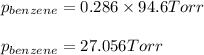 p_{benzene}=0.286\times 94.6Torr\\\\p_{benzene}=27.056Torr