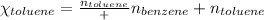 \chi_{toluene}=\frac{n_{toluene}}+{n_{benzene}+n_{toluene}}