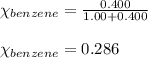\chi_{benzene}=\frac{0.400}{1.00+0.400}\\\\\chi_{benzene}=0.286