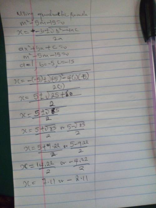 - Algebra Solve for x? use the quadratic formula m2-5m-15=0